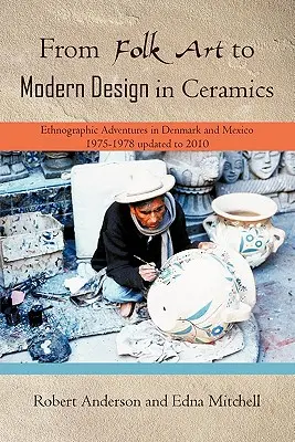 De l'art populaire au design moderne en céramique : Aventures ethnographiques au Danemark et au Mexique 1975-1978 mise à jour 2010 - From Folk Art to Modern Design in Ceramics: Ethnographic Adventures in Denmark and Mexico 1975-1978 updated 2010