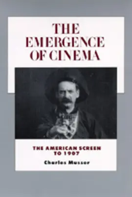 L'émergence du cinéma : l'écran américain jusqu'en 1907volume 1 - The Emergence of Cinema: The American Screen to 1907volume 1