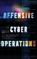 Opérations cybernétiques offensives - Comprendre la guerre immatérielle - Offensive Cyber Operations - Understanding Intangible Warfare