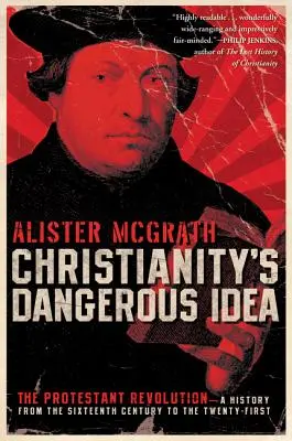 L'idée dangereuse du christianisme : La révolution protestante : une histoire du XVIe au XXIe siècle - Christianity's Dangerous Idea: The Protestant Revolution--A History from the Sixteenth Century to the Twenty-First