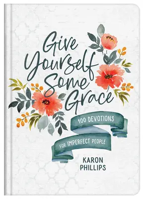 Le temps de la grâce : 100 Devotions pour les personnes imparfaites - Give Yourself Some Grace: 100 Devotions for Imperfect People
