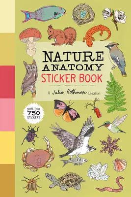 Livre d'autocollants sur l'anatomie de la nature : Une création de Julia Rothman ; plus de 750 autocollants - Nature Anatomy Sticker Book: A Julia Rothman Creation; More Than 750 Stickers