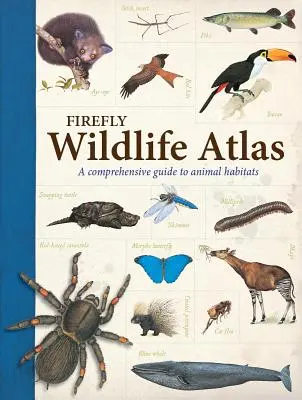 Atlas de la faune et de la flore Firefly : Un guide complet des habitats des animaux - Firefly Wildlife Atlas: A Comprehensive Guide to Animal Habitats