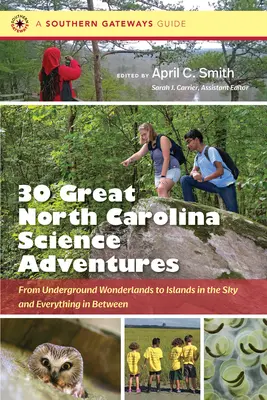 Trente grandes aventures scientifiques en Caroline du Nord : Des merveilles souterraines aux îles du ciel et tout ce qui se trouve entre les deux - Thirty Great North Carolina Science Adventures: From Underground Wonderlands to Islands in the Sky and Everything in Between