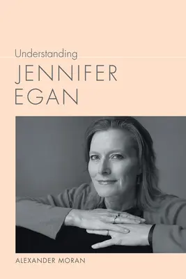 Comprendre Jennifer Egan - Understanding Jennifer Egan