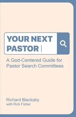 Votre prochain pasteur : Un guide centré sur Dieu pour les comités de recherche de pasteurs - Your Next Pastor: A God-Centered Guide for Pastor Search Committees