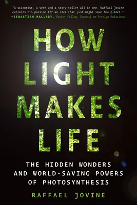 Comment la lumière fait la vie : Les merveilles cachées et les pouvoirs salvateurs de la photosynthèse - How Light Makes Life: The Hidden Wonders and World-Saving Powers of Photosynthesis
