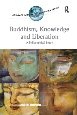 Bouddhisme, connaissance et libération : Une étude philosophique - Buddhism, Knowledge and Liberation: A Philosophical Study