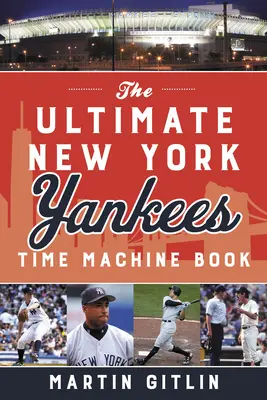 Le livre de la machine à remonter le temps des New York Yankees - The Ultimate New York Yankees Time Machine Book