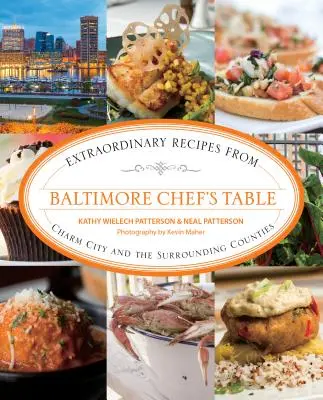 Baltimore Chef's Table : Recettes extraordinaires de Charm City et des comtés environnants - Baltimore Chef's Table: Extraordinary Recipes from Charm City and the Surrounding Counties