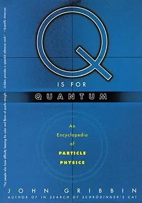 Q comme Quantum : Une encyclopédie de la physique des particules - Q Is for Quantum: An Encyclopedia of Particle Physics