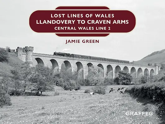 Les lignes perdues du Pays de Galles : De Llandovery à Craven Arms : la ligne 2 du centre du pays de Galles - Lost Lines of Wales: Llandovery to Craven Arms: Central Wales Line 2