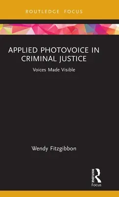 Photovoice appliquée à la justice pénale : Des voix rendues visibles - Applied Photovoice in Criminal Justice: Voices Made Visible