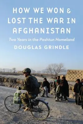 Comment nous avons gagné et perdu la guerre en Afghanistan : Deux ans au pays des Pachtounes - How We Won and Lost the War in Afghanistan: Two Years in the Pashtun Homeland