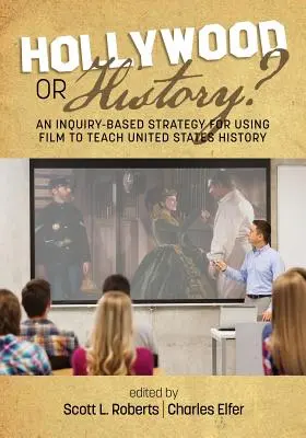 Hollywood ou l'histoire ? Une stratégie d'enquête pour l'utilisation du cinéma dans l'enseignement de l'histoire des États-Unis - Hollywood or History? An Inquiry-Based Strategy for Using Film to Teach United States History