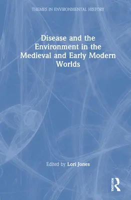 La maladie et l'environnement dans le monde médiéval et au début de l'ère moderne - Disease and the Environment in the Medieval and Early Modern Worlds