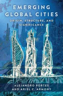 Les villes mondiales émergentes : Origine, structure et importance - Emerging Global Cities: Origin, Structure, and Significance