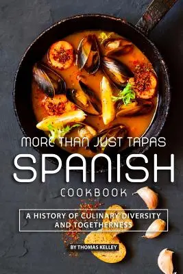 Plus que des tapas : un livre de cuisine espagnole : Une histoire de diversité culinaire et de solidarité - More than Just Tapas Spanish Cookbook: A History of Culinary Diversity and Togetherness