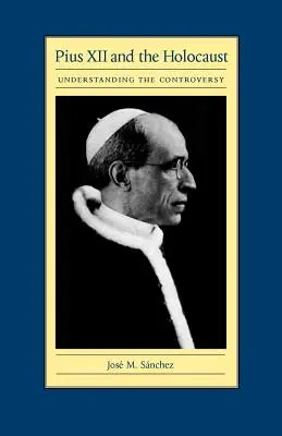 Pie XII et l'Holocauste : Comprendre la controverse - Pius XII and the Holocaust: Understanding the Controversy