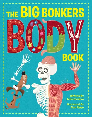 Le grand livre du corps des fous : Un premier guide du corps humain, avec toutes les parties dégoûtantes ! - The Big Bonkers Body Book: A First Guide to the Human Body, with All the Gross and Disgusting Bits!