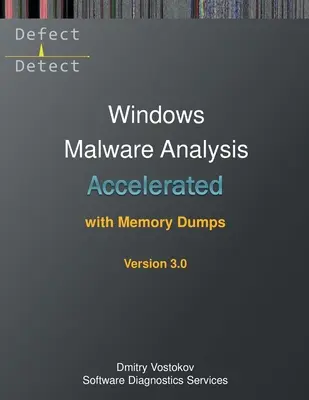 Analyse accélérée des logiciels malveillants sous Windows à l'aide de vidages de mémoire : Transcription du cours de formation et exercices pratiques WinDbg, troisième édition - Accelerated Windows Malware Analysis with Memory Dumps: Training Course Transcript and WinDbg Practice Exercises, Third Edition