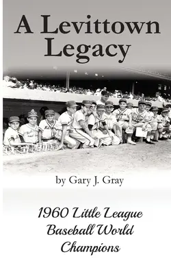 L'héritage de Levittown : les champions du monde de la petite ligue de baseball de 1960 - A Levittown Legacy: 1960 Little League Baseball World Champions
