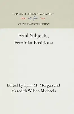 Sujets fœtaux, positions féministes - Fetal Subjects, Feminist Positions