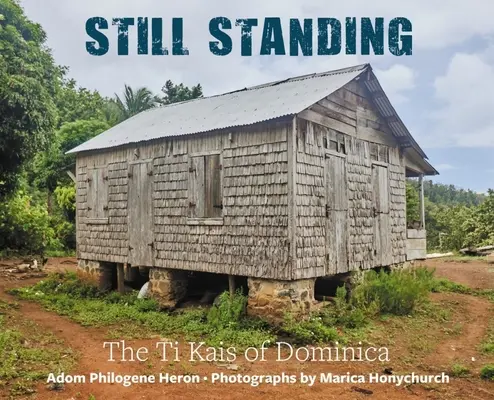 Still Standing : Les Ti Kais de la Dominique - Still Standing: The Ti Kais of Dominica