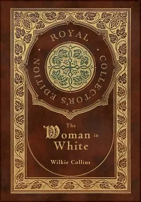 La femme en blanc (édition de collection royale) (couverture laminée avec jaquette) - The Woman in White (Royal Collector's Edition) (Case Laminate Hardcover with Jacket)