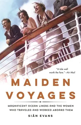 Voyages inauguraux : Les magnifiques paquebots et les femmes qui ont voyagé et travaillé à leur bord - Maiden Voyages: Magnificent Ocean Liners and the Women Who Traveled and Worked Aboard Them