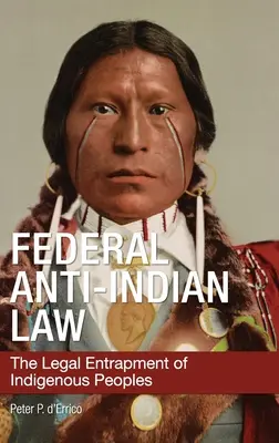 La loi fédérale anti-indienne : Le piège juridique des peuples indigènes - Federal Anti-Indian Law: The Legal Entrapment of Indigenous Peoples