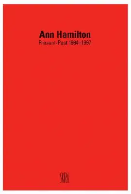 Ann Hamilton : Présent-Passé 1984-1997 - Ann Hamilton: Present-Past 1984-1997