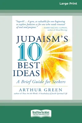 Les dix meilleures idées du judaïsme : Les dix meilleures idées du judaïsme : un bref guide pour les chercheurs [édition standard à gros caractères en 16 parties]. - Judaism's Ten Best Ideas: A Brief Guide for Seekers [Standard Large Print 16 Pt Edition]