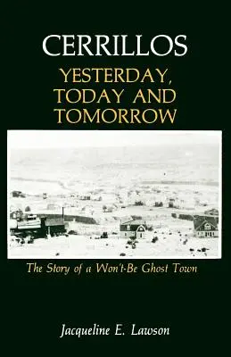 Cerrillos, hier, aujourd'hui et demain : L'histoire d'une ville fantôme qui ne le sera pas - Cerrillos, Yesterday, Today and Tomorrow: The Story of a Won't-Be Ghost Town