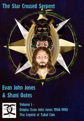 Le serpent à croix d'étoiles : Volume I - Origines : Evan John Jones 1966-1998 - La légende de Tubal Cain - The Star Crossed Serpent: Volume I - Origins: Evan John Jones 1966-1998 - The Legend of Tubal Cain