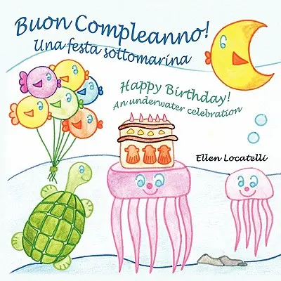 Buon Compleanno ! Una festa sottomarina - Joyeux anniversaire ! Une fête sous-marine - Buon Compleanno! Una festa sottomarina - Happy Birthday! An underwater celebration