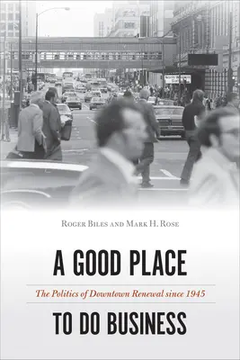 Un bon endroit pour faire des affaires : La politique de rénovation des centres-villes depuis 1945 - A Good Place to Do Business: The Politics of Downtown Renewal Since 1945