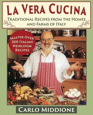 La Vera Cucina : Recettes traditionnelles des maisons et des fermes d'Italie - La Vera Cucina: Traditional Recipes from the Homes and Farms of Italy