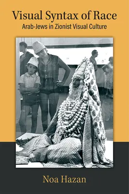 Syntaxe visuelle de la race : les Arabes et les Juifs dans la culture visuelle sioniste - Visual Syntax of Race: Arab-Jews in Zionist Visual Culture