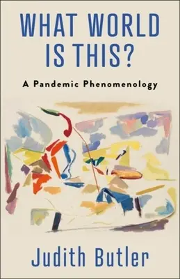 Quel est ce monde ? Une phénoménologie de la pandémie - What World Is This?: A Pandemic Phenomenology