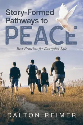 Les chemins de la paix sous forme d'histoires : Meilleures pratiques pour la vie de tous les jours - Story-Formed Pathways to Peace: Best Practices for Everyday Life