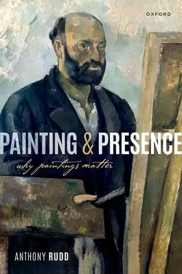 Peinture et présence : Pourquoi les peintures sont importantes - Painting and Presence: Why Paintings Matter