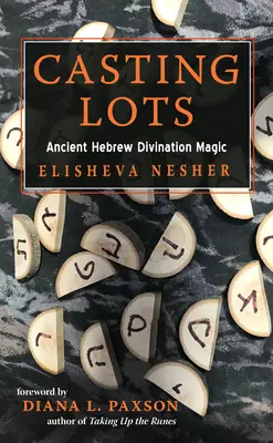 Le tirage au sort : L'ancienne magie hébraïque de divination - Casting Lots: Ancient Hebrew Divination Magic