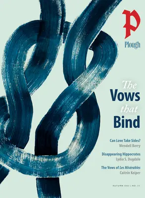 Plough Quarterly No. 33 - Les vœux qui lient - Plough Quarterly No. 33 - The Vows That Bind