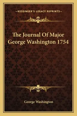 Le journal du major George Washington 1754 - The Journal of Major George Washington 1754