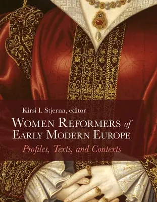 Les femmes réformatrices du début de l'Europe moderne : profils, textes et contextes - Women Reformers of Early Modern Europe: Profiles, Texts, and Contexts
