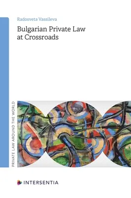 Le droit privé bulgare à la croisée des chemins : Volume 1 - Bulgarian Private Law at Crossroads: Volume 1