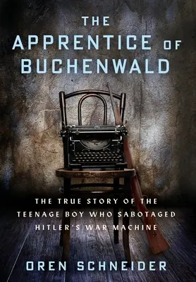 L'apprenti de Buchenwald : L'histoire vraie de l'adolescent qui a saboté la machine de guerre d'Hitler - The Apprentice of Buchenwald: The True Story of the Teenage Boy Who Sabotaged Hitler's War Machine