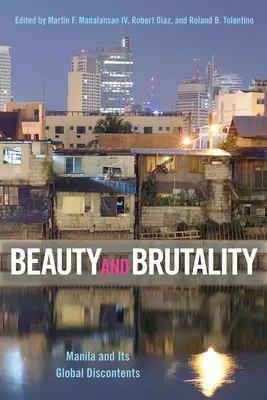 Beauté et brutalité : Manille et ses désordres mondiaux - Beauty and Brutality: Manila and Its Global Discontents