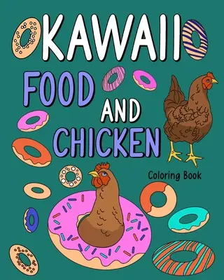 Livre de coloriage Kawaii sur la nourriture et le poulet : Pages à colorier pour adultes, livre de peinture d'animaux avec une poule mignonne et des recettes de nourriture. - Kawaii Food and Chicken Coloring Book: Coloring Pages for Adult, Animal Painting Book with Cute Hen and Food Recipes